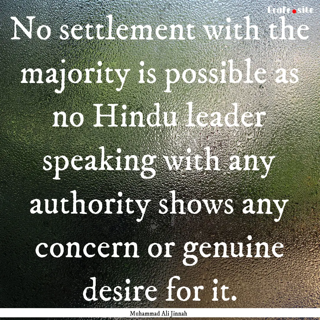 No settlement with the majority is possible.... : Quote by Muhammad Ali Jinnah