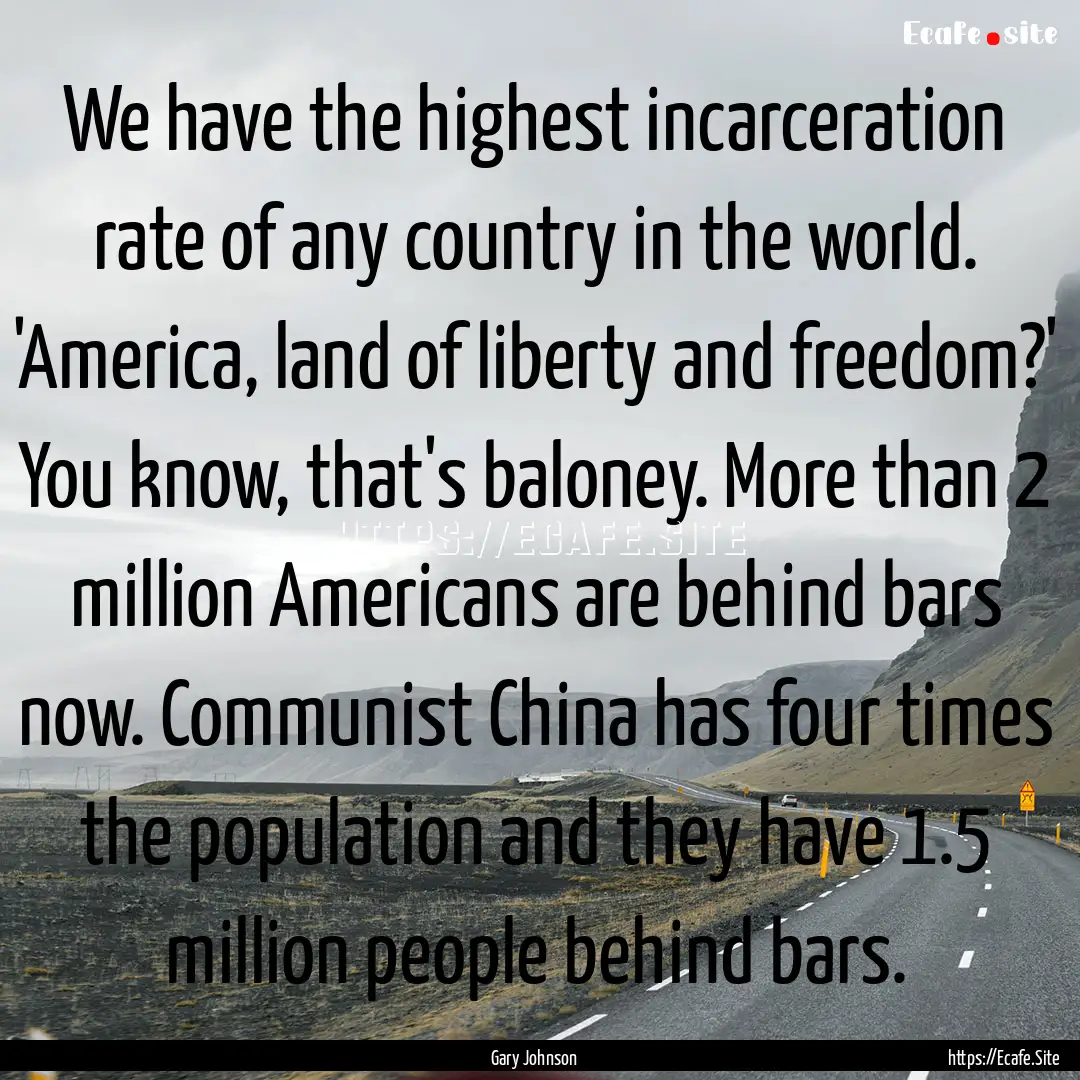 We have the highest incarceration rate of.... : Quote by Gary Johnson