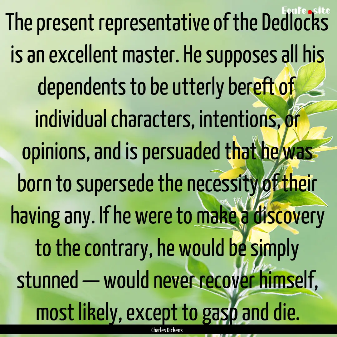 The present representative of the Dedlocks.... : Quote by Charles Dickens