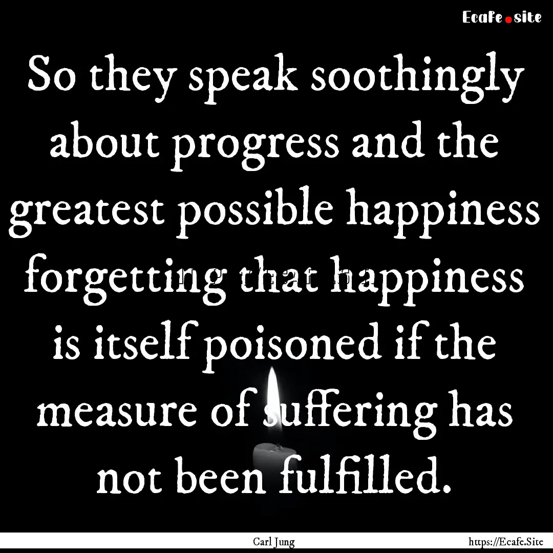 So they speak soothingly about progress and.... : Quote by Carl Jung