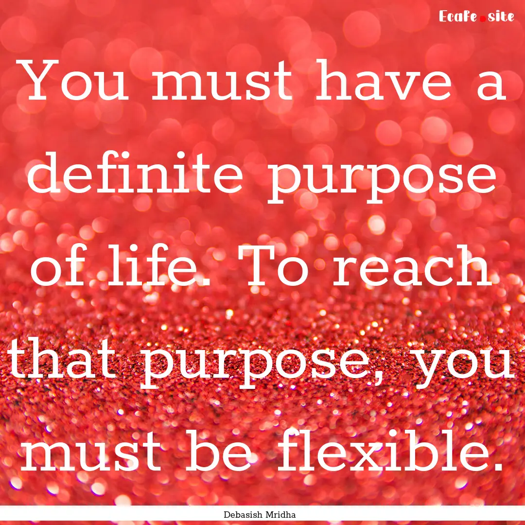 You must have a definite purpose of life..... : Quote by Debasish Mridha