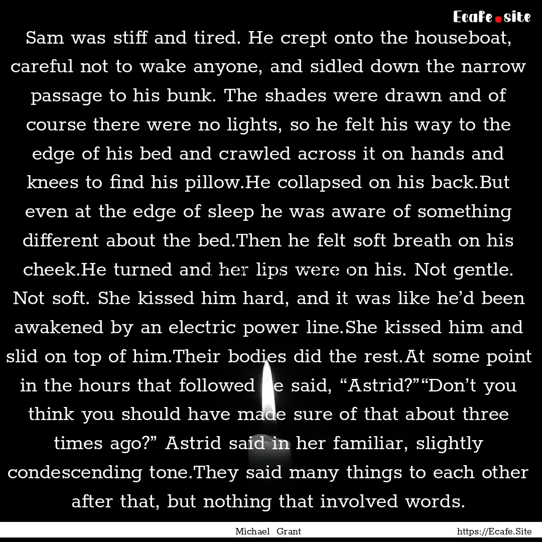 Sam was stiff and tired. He crept onto the.... : Quote by Michael Grant