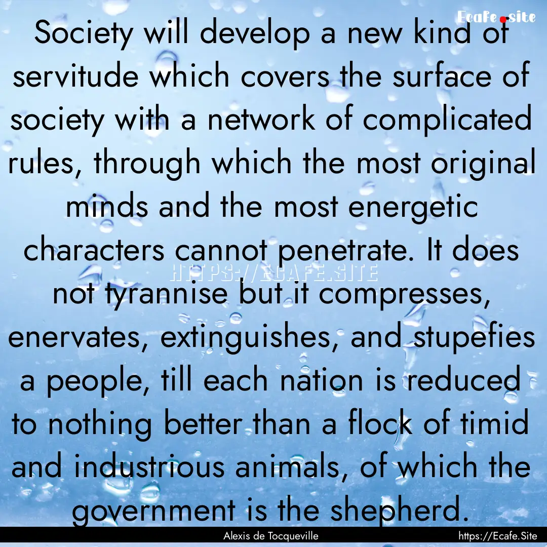 Society will develop a new kind of servitude.... : Quote by Alexis de Tocqueville