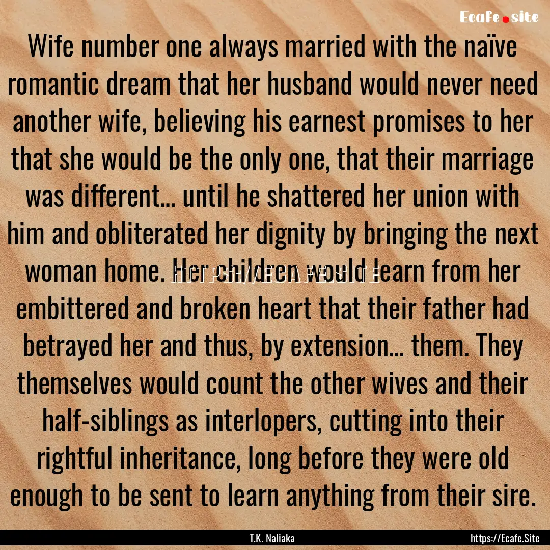 Wife number one always married with the naïve.... : Quote by T.K. Naliaka