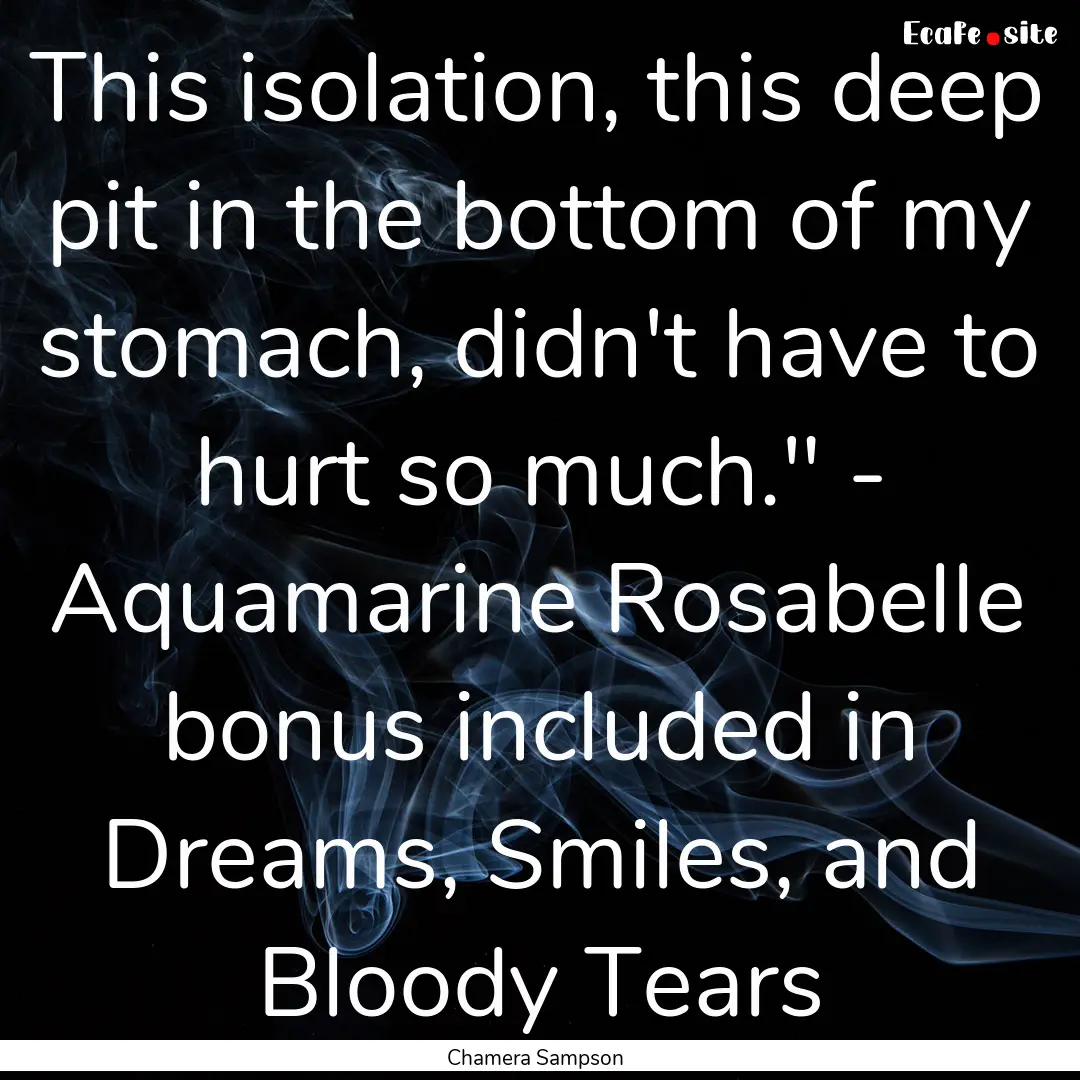 This isolation, this deep pit in the bottom.... : Quote by Chamera Sampson