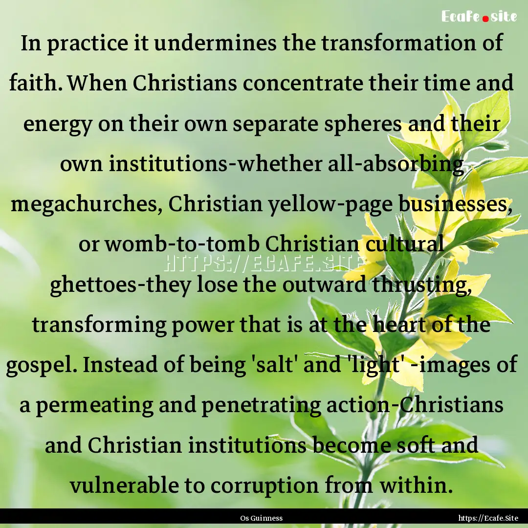 In practice it undermines the transformation.... : Quote by Os Guinness