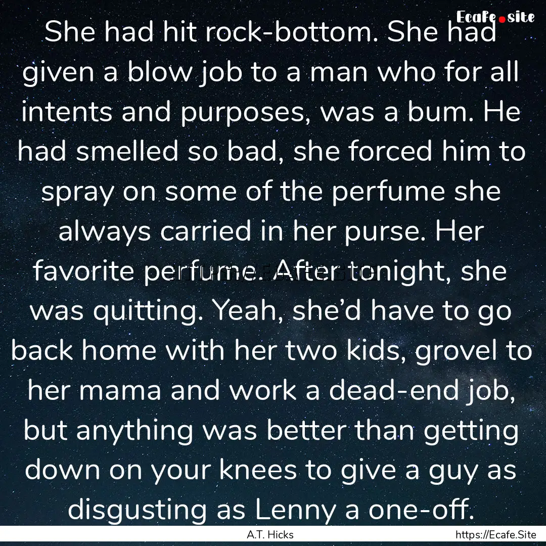 She had hit rock-bottom. She had given a.... : Quote by A.T. Hicks