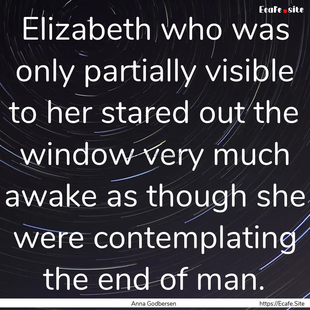 Elizabeth who was only partially visible.... : Quote by Anna Godbersen