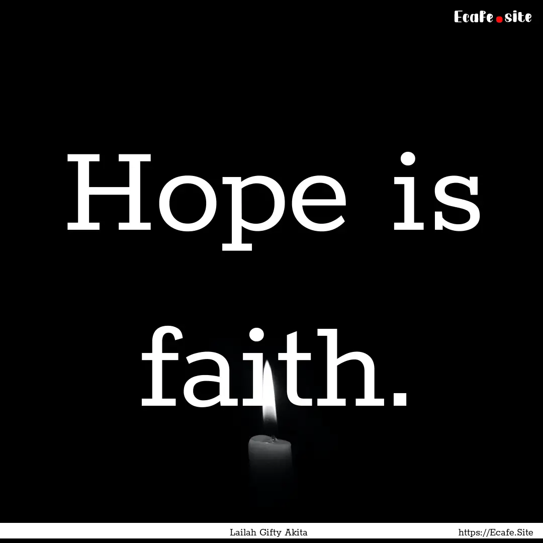 Hope is faith. : Quote by Lailah Gifty Akita