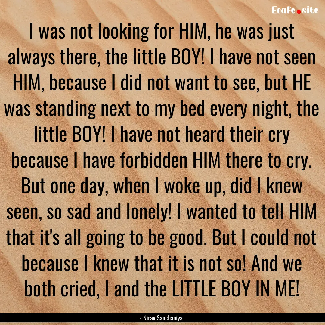 I was not looking for HIM, he was just always.... : Quote by - Nirav Sanchaniya