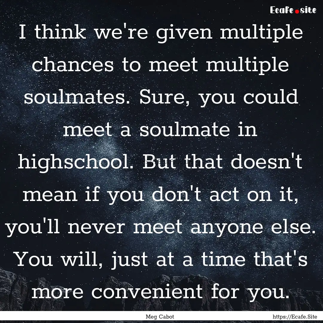 I think we're given multiple chances to meet.... : Quote by Meg Cabot