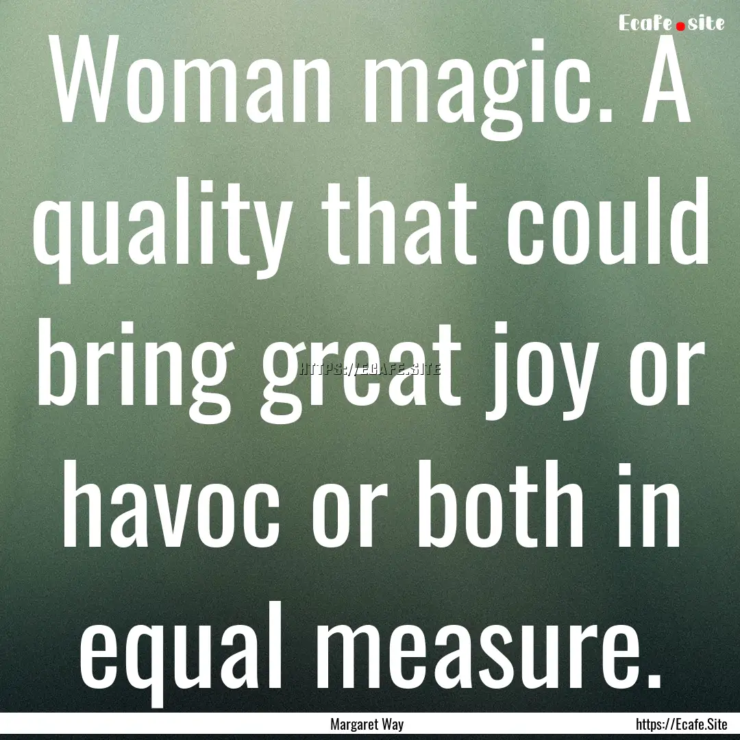 Woman magic. A quality that could bring great.... : Quote by Margaret Way