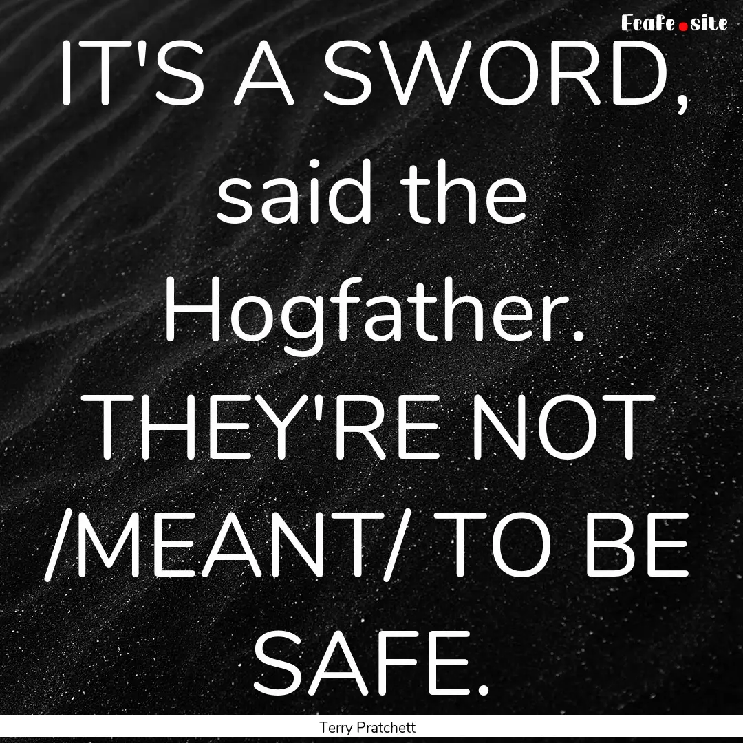 IT'S A SWORD, said the Hogfather. THEY'RE.... : Quote by Terry Pratchett