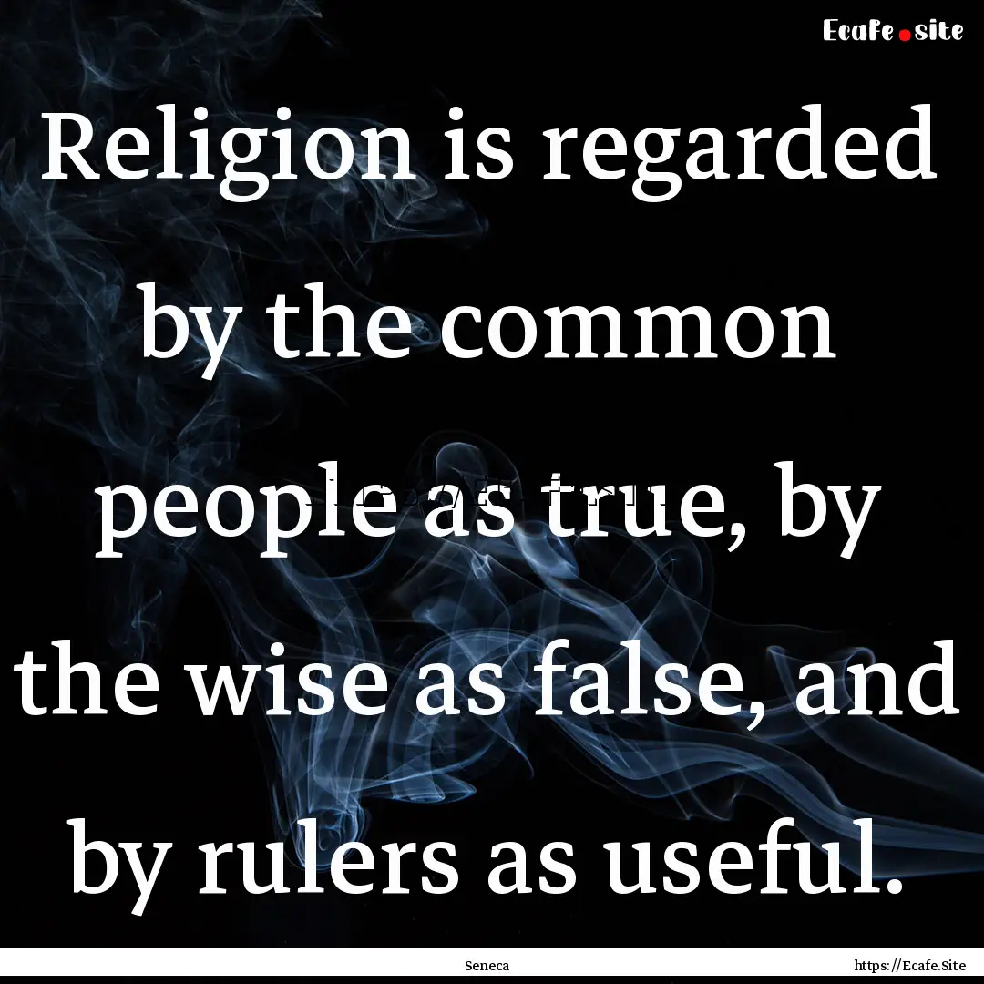 Religion is regarded by the common people.... : Quote by Seneca