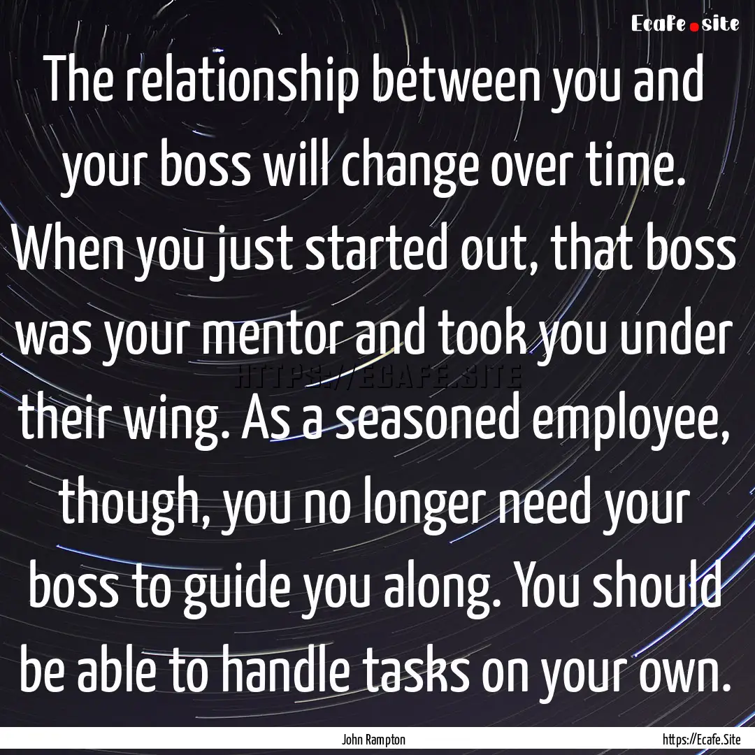 The relationship between you and your boss.... : Quote by John Rampton