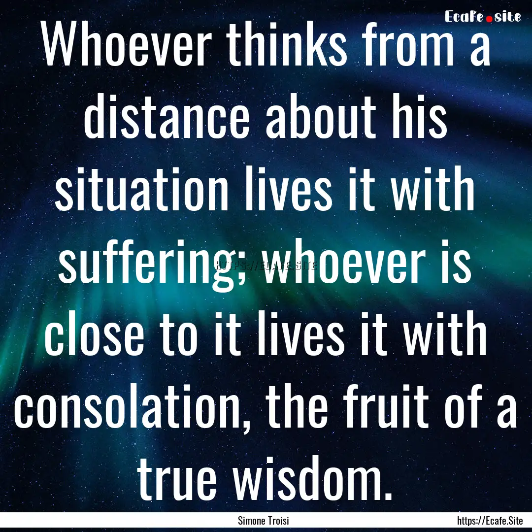 Whoever thinks from a distance about his.... : Quote by Simone Troisi