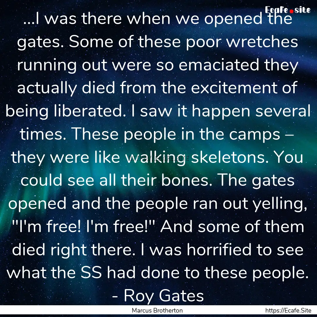 ...I was there when we opened the gates..... : Quote by Marcus Brotherton