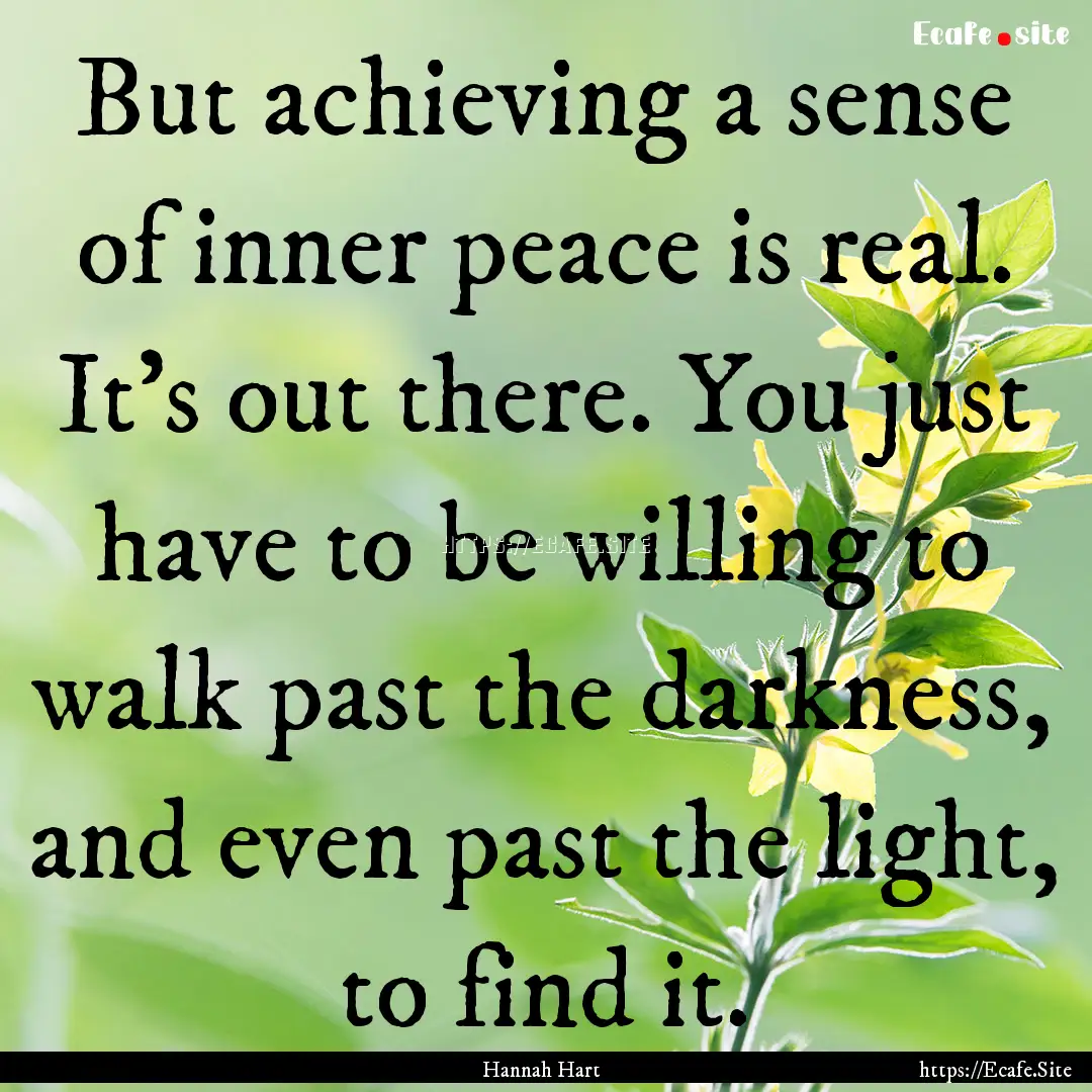 But achieving a sense of inner peace is real..... : Quote by Hannah Hart