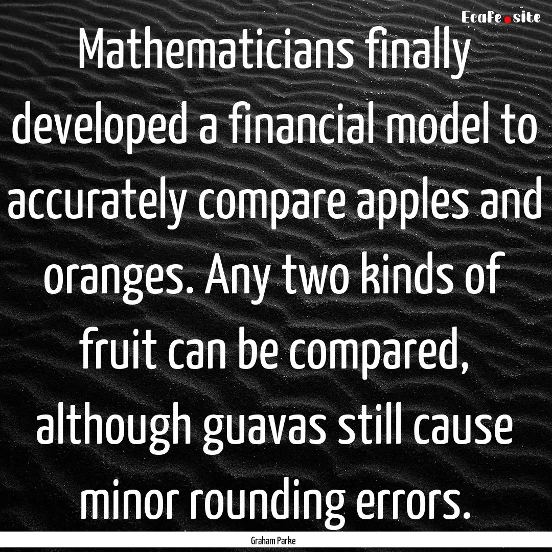 Mathematicians finally developed a financial.... : Quote by Graham Parke