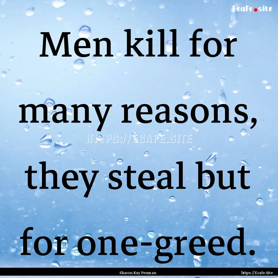 Men kill for many reasons, they steal but.... : Quote by Sharon Kay Penman