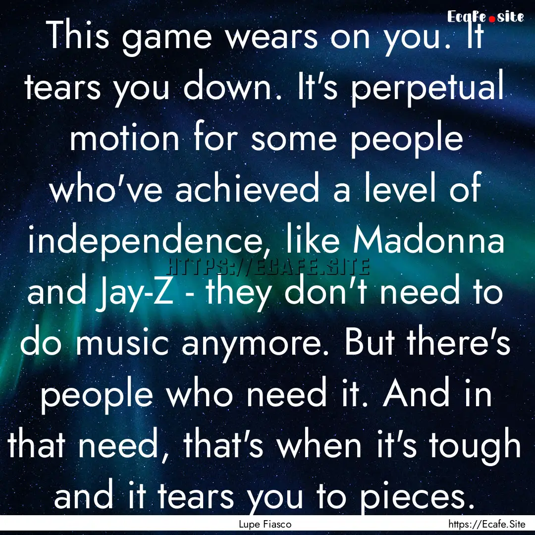 This game wears on you. It tears you down..... : Quote by Lupe Fiasco