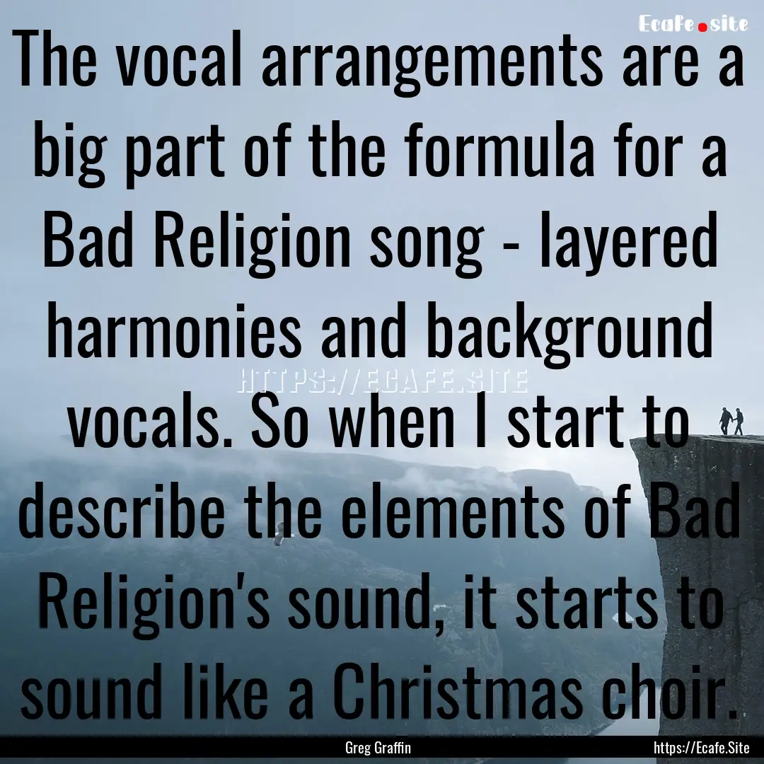 The vocal arrangements are a big part of.... : Quote by Greg Graffin