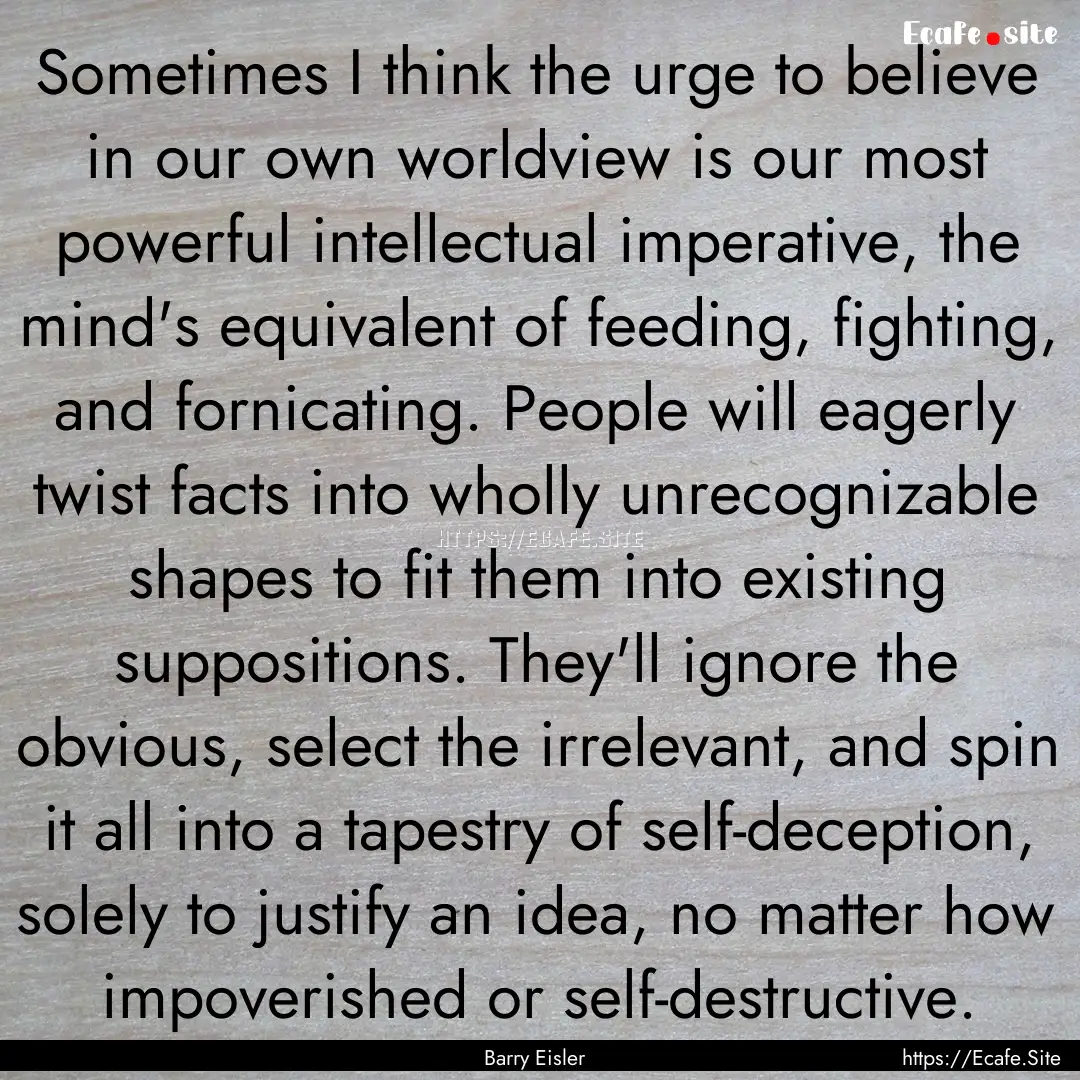 Sometimes I think the urge to believe in.... : Quote by Barry Eisler