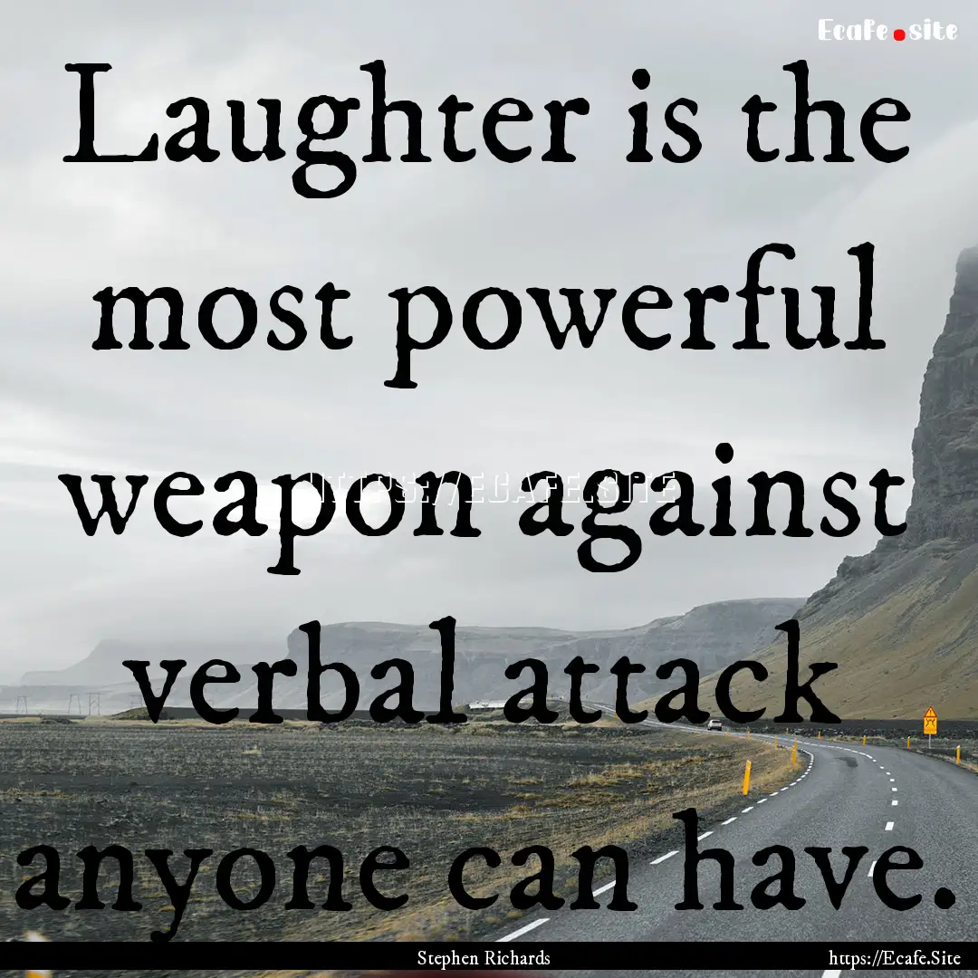 Laughter is the most powerful weapon against.... : Quote by Stephen Richards