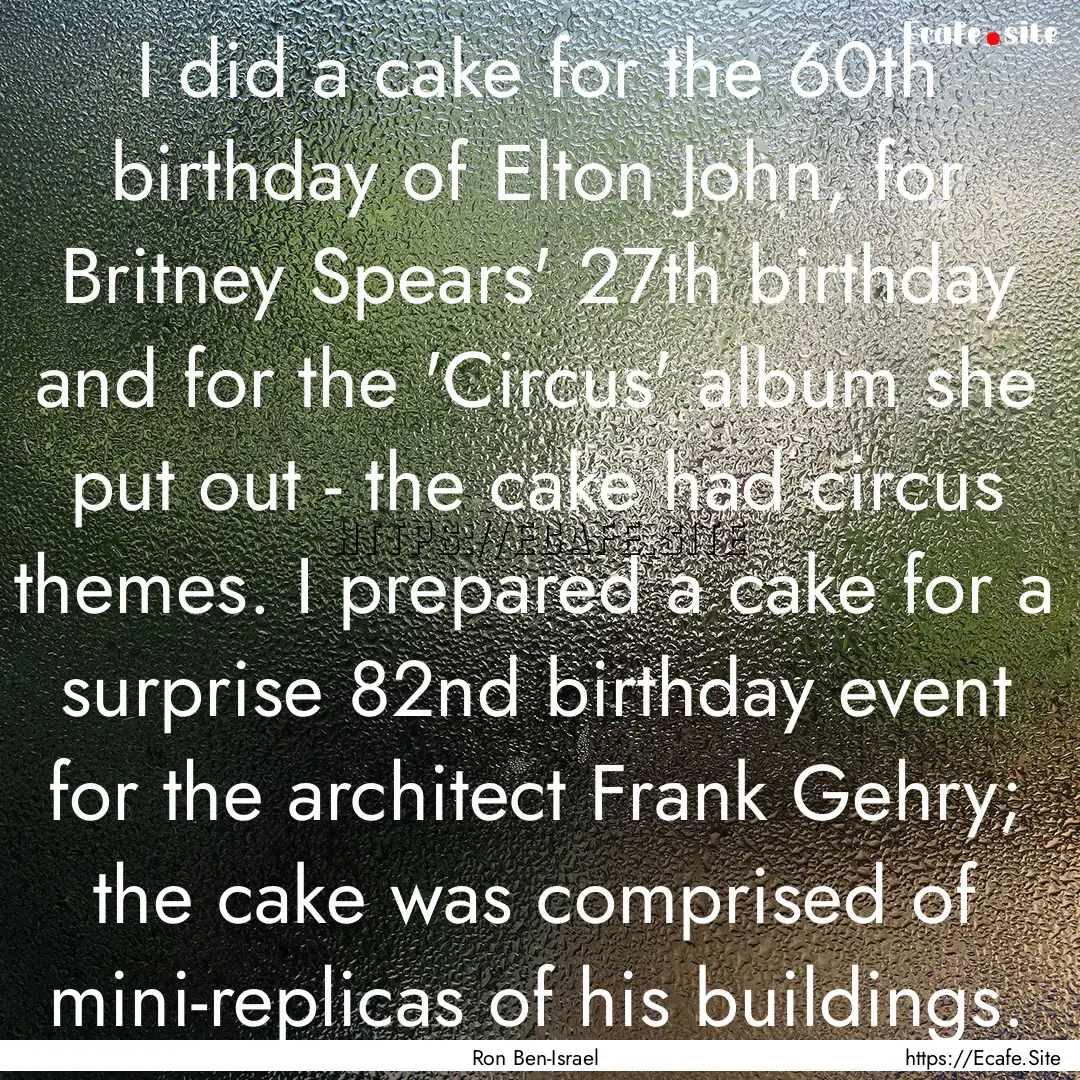 I did a cake for the 60th birthday of Elton.... : Quote by Ron Ben-Israel