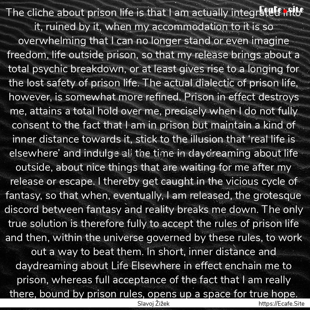 The cliche about prison life is that I am.... : Quote by Slavoj Žižek