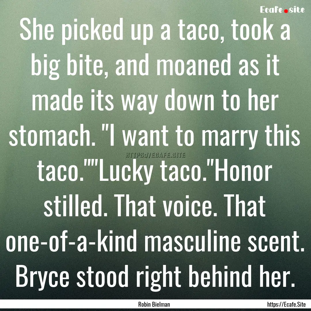 She picked up a taco, took a big bite, and.... : Quote by Robin Bielman