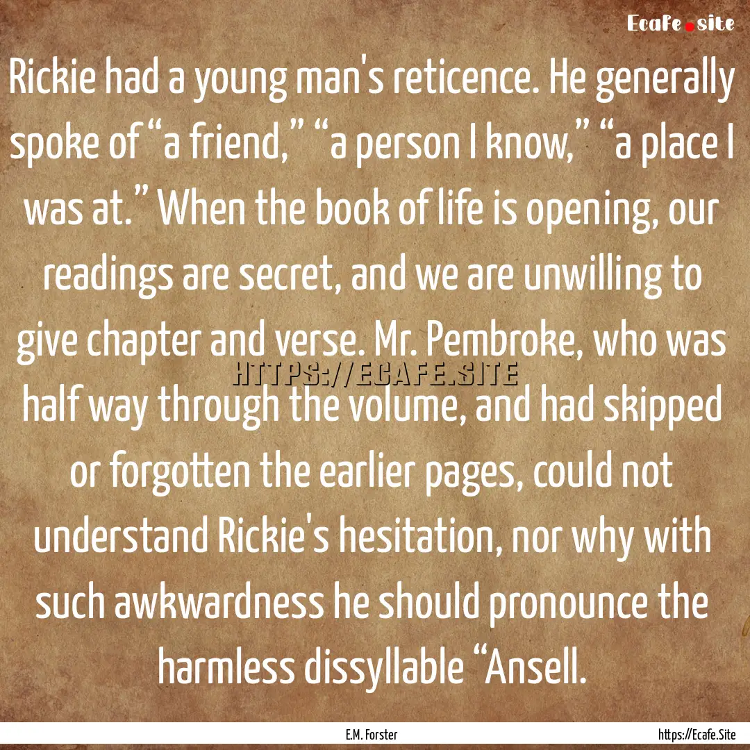 Rickie had a young man's reticence. He generally.... : Quote by E.M. Forster