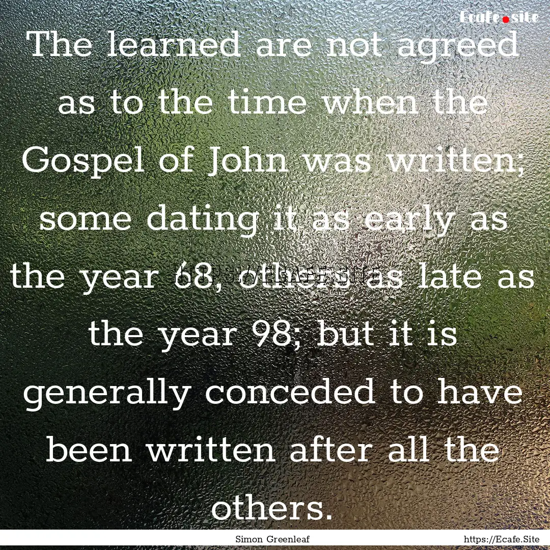 The learned are not agreed as to the time.... : Quote by Simon Greenleaf