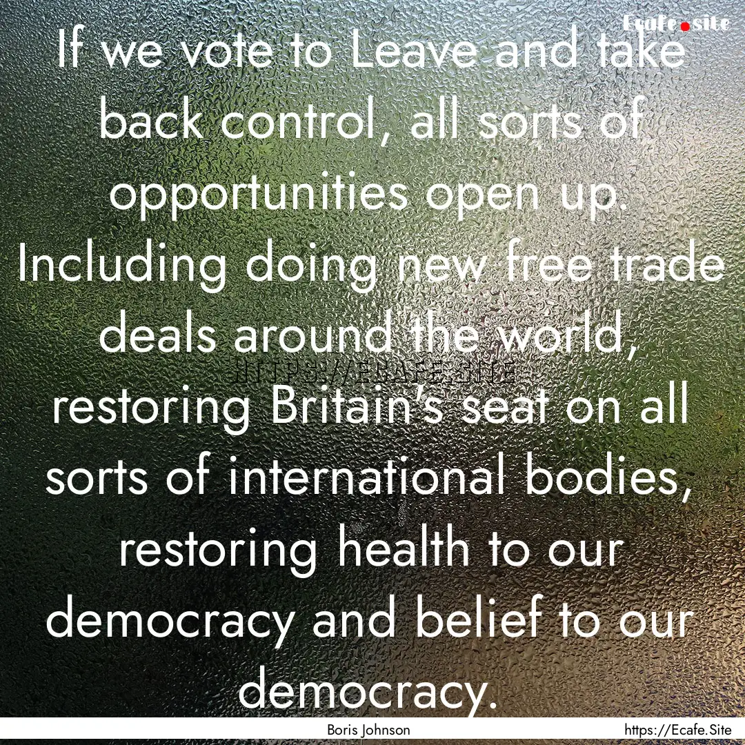 If we vote to Leave and take back control,.... : Quote by Boris Johnson