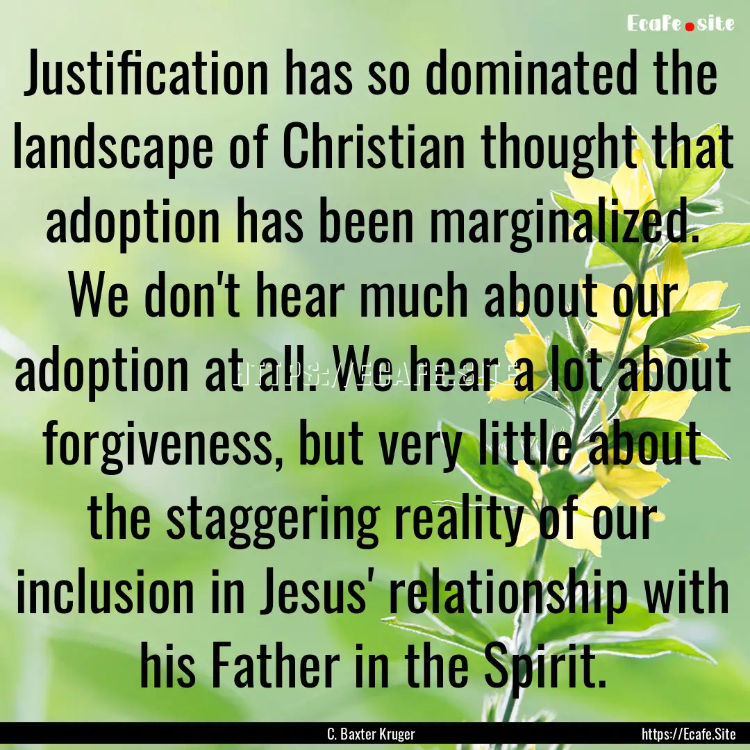 Justification has so dominated the landscape.... : Quote by C. Baxter Kruger