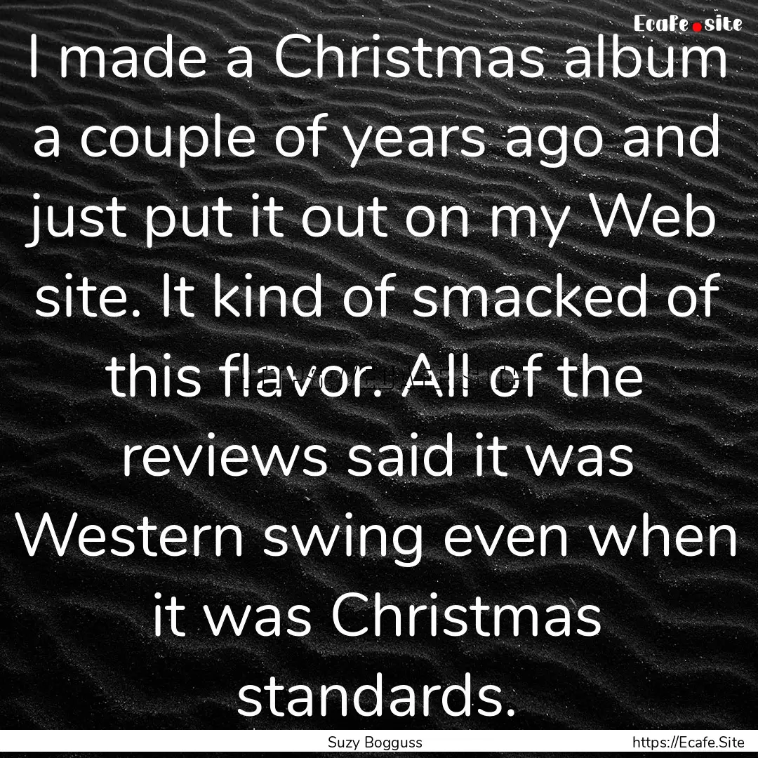 I made a Christmas album a couple of years.... : Quote by Suzy Bogguss