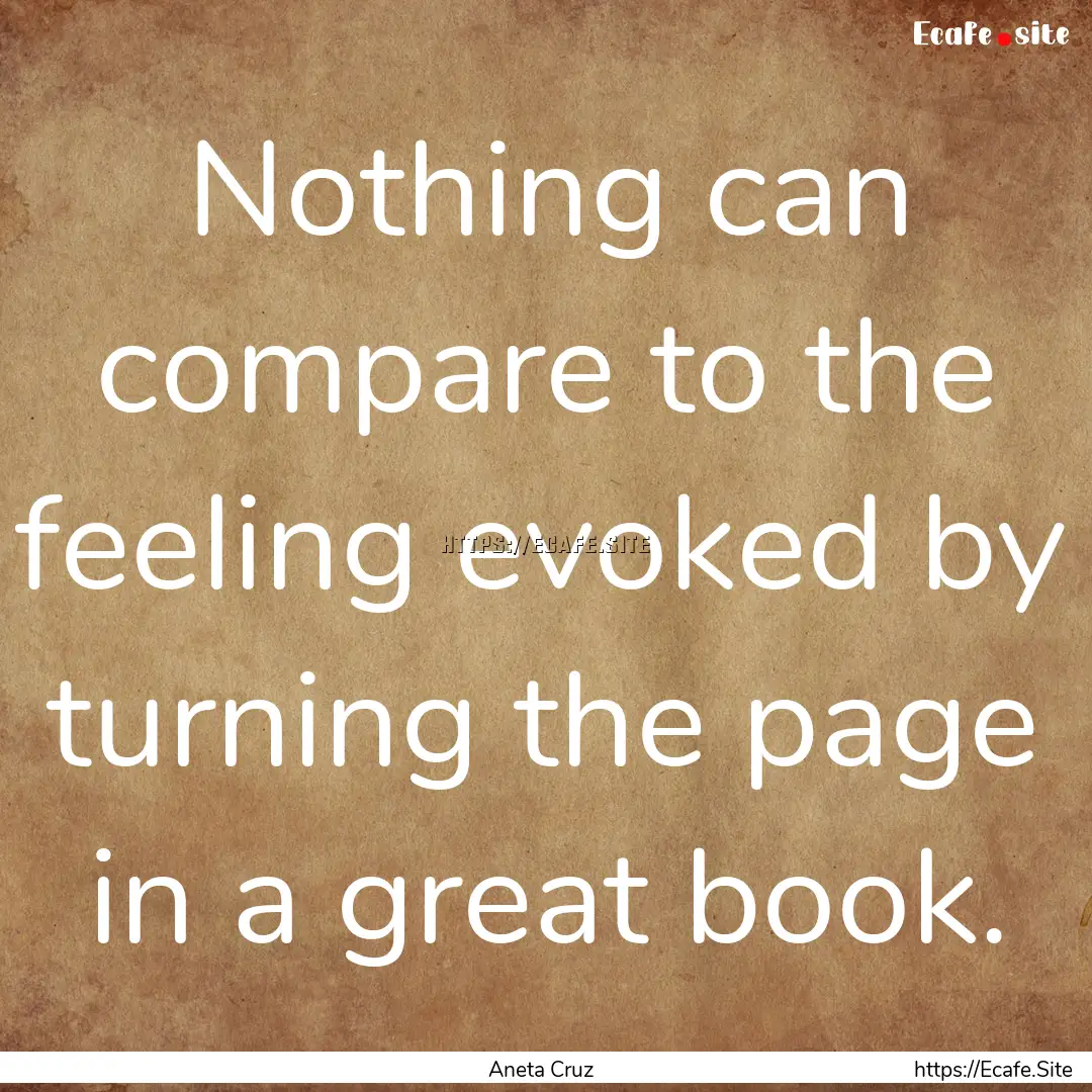 Nothing can compare to the feeling evoked.... : Quote by Aneta Cruz