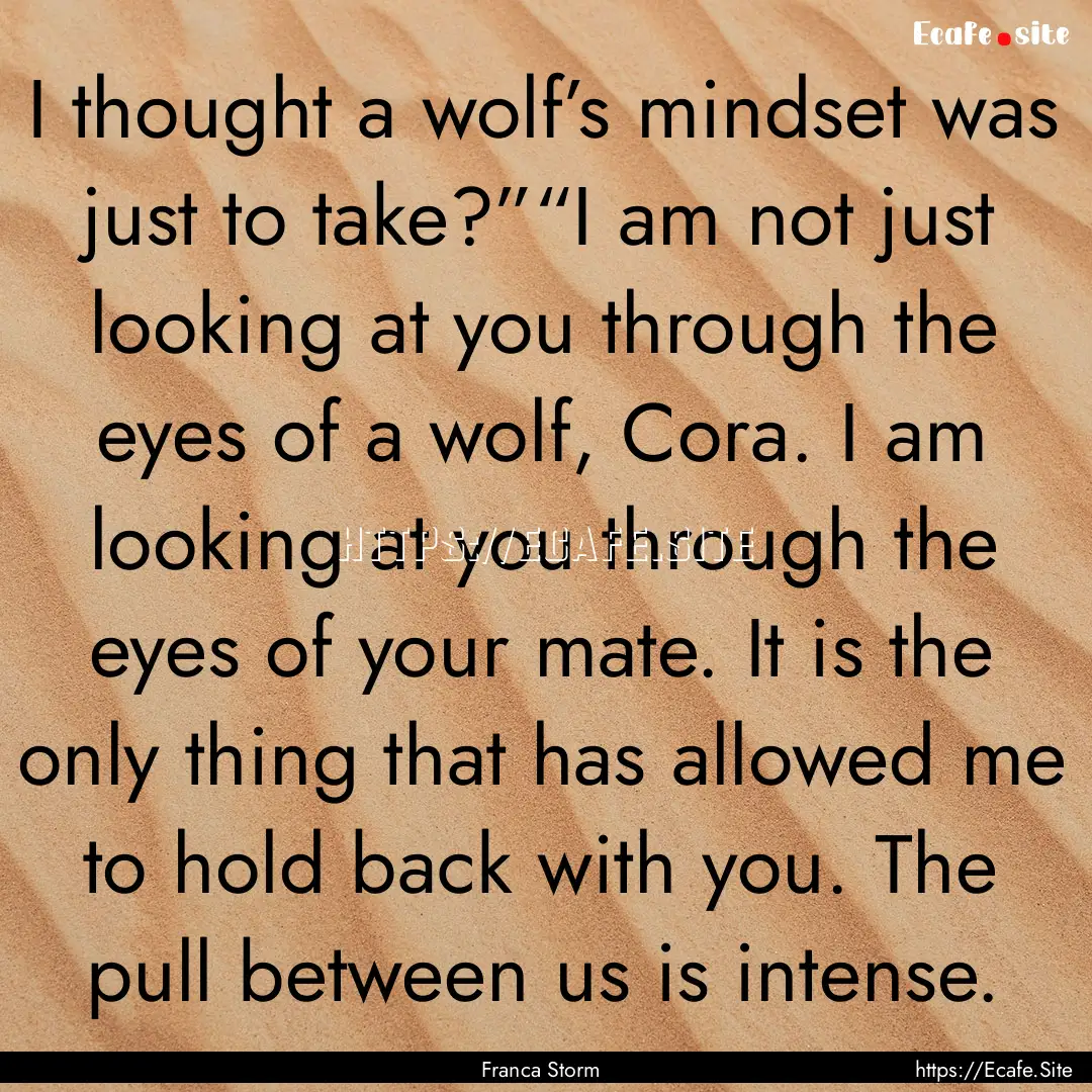 I thought a wolf’s mindset was just to.... : Quote by Franca Storm