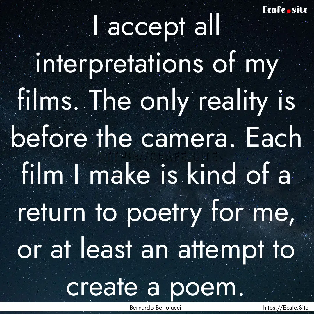 I accept all interpretations of my films..... : Quote by Bernardo Bertolucci