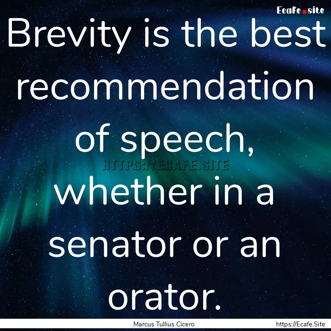 Brevity is the best recommendation of speech,.... : Quote by Marcus Tullius Cicero