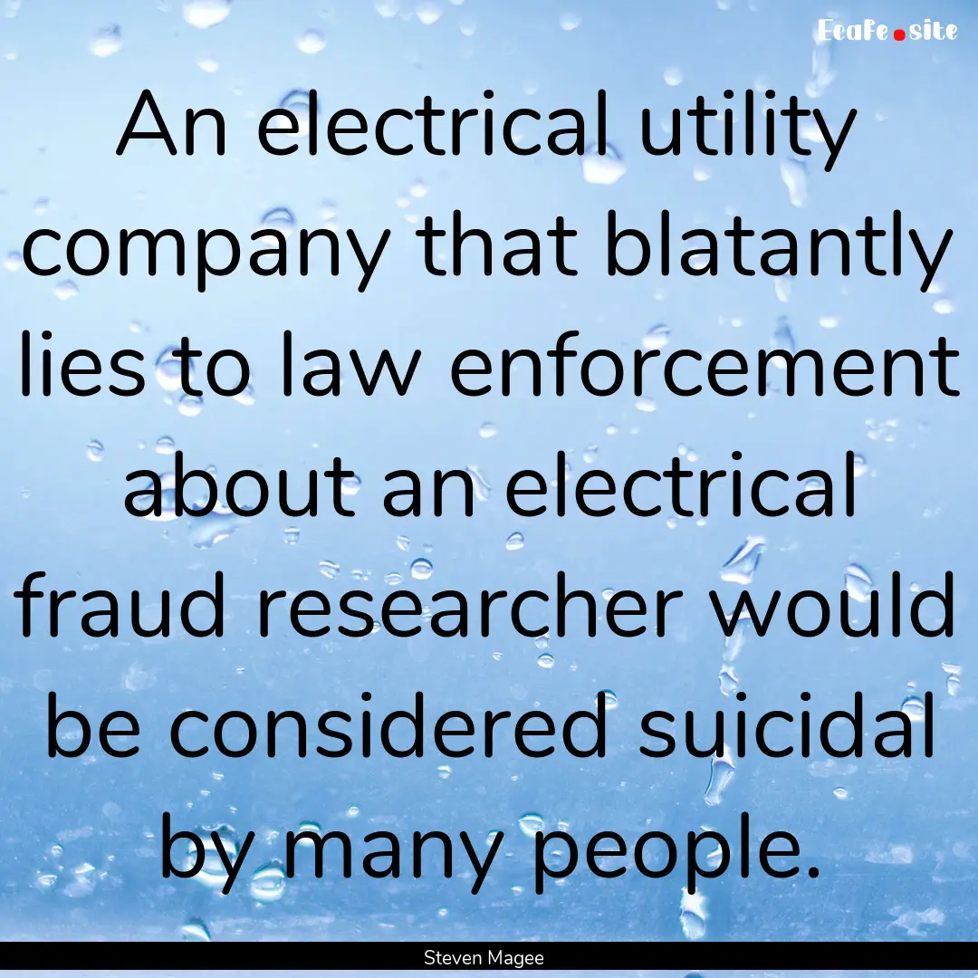 An electrical utility company that blatantly.... : Quote by Steven Magee