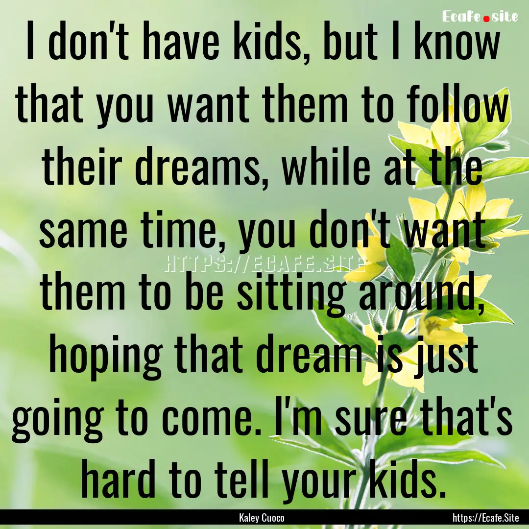 I don't have kids, but I know that you want.... : Quote by Kaley Cuoco