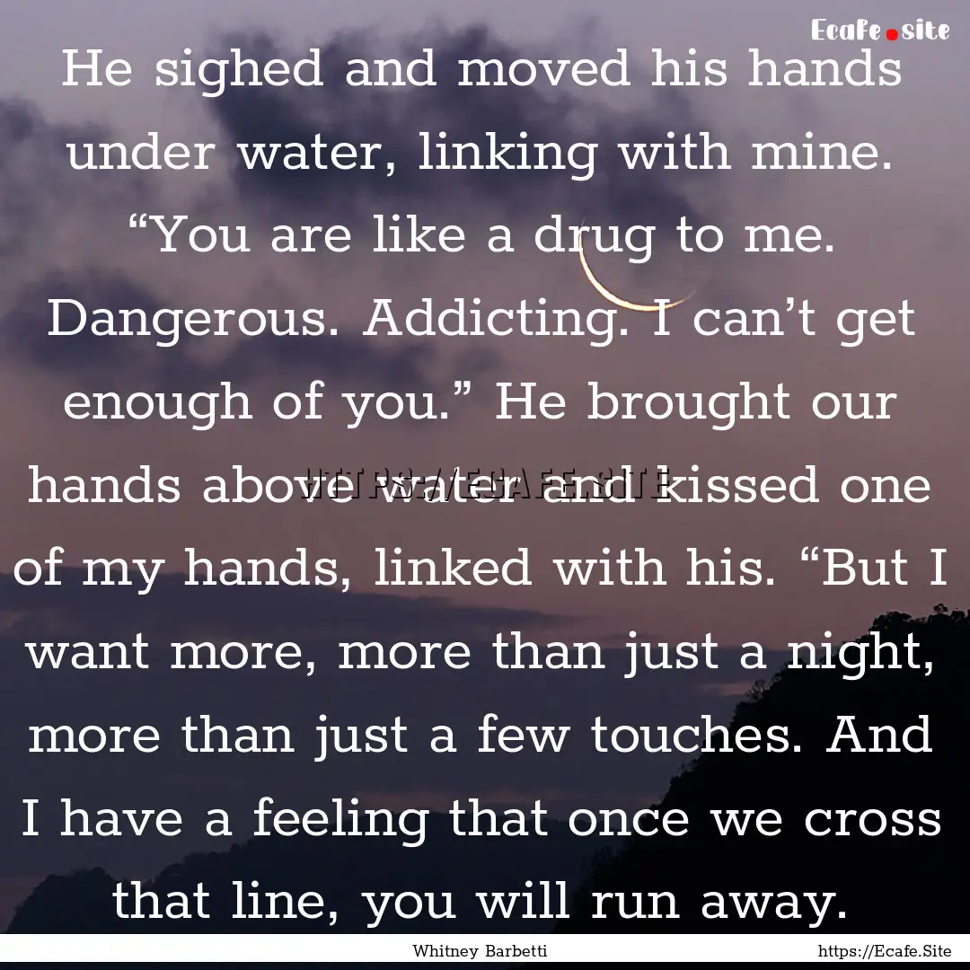 He sighed and moved his hands under water,.... : Quote by Whitney Barbetti