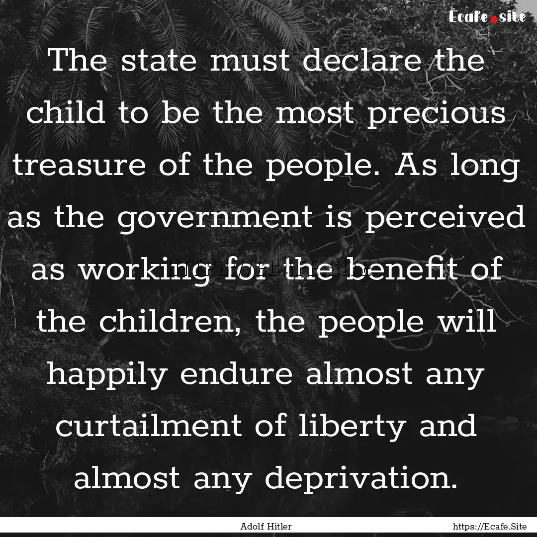 The state must declare the child to be the.... : Quote by Adolf Hitler