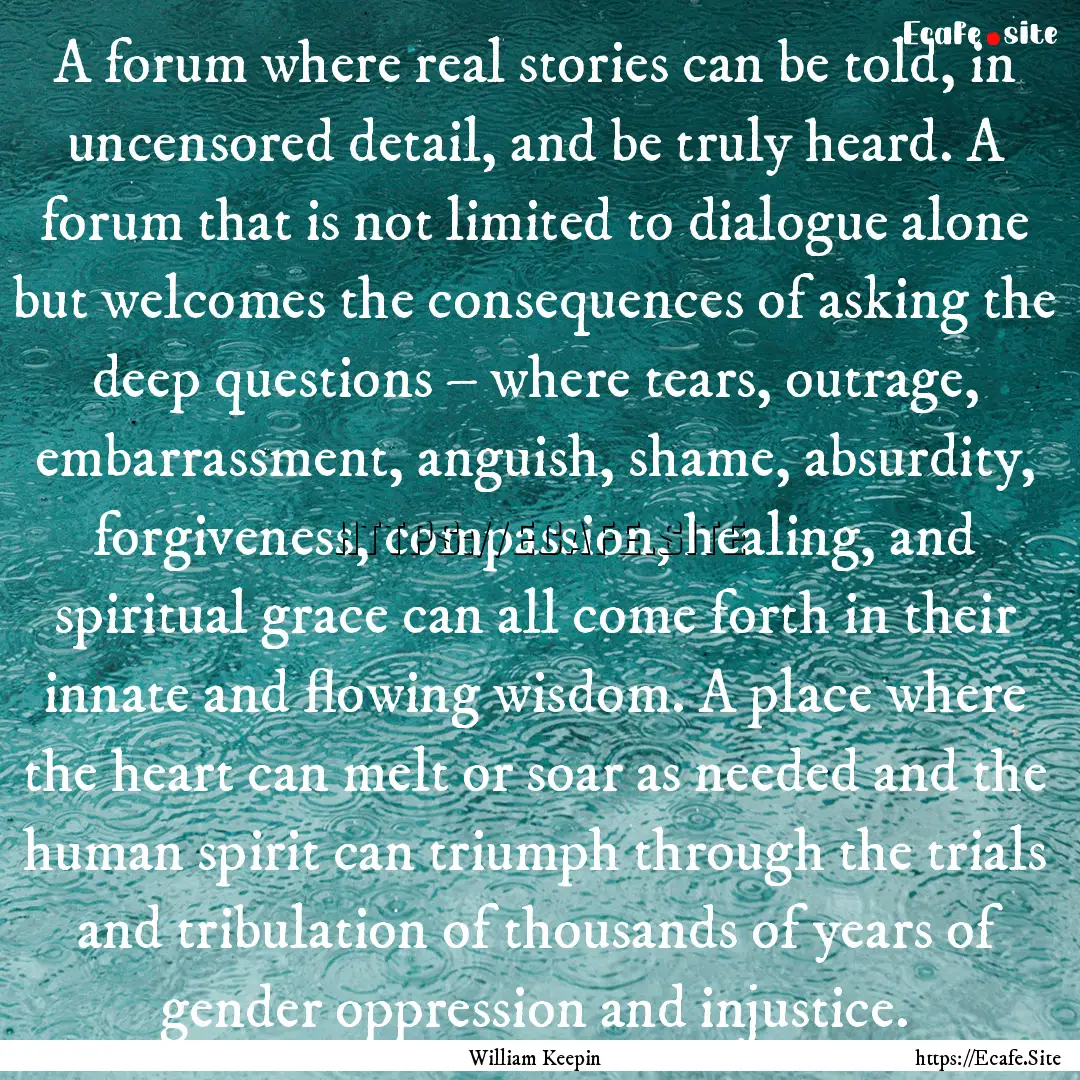 A forum where real stories can be told, in.... : Quote by William Keepin