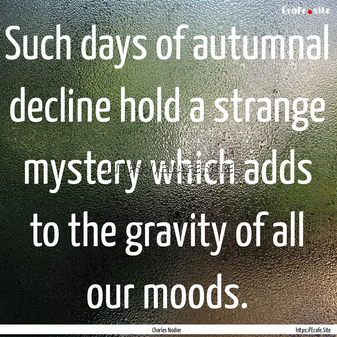 Such days of autumnal decline hold a strange.... : Quote by Charles Nodier