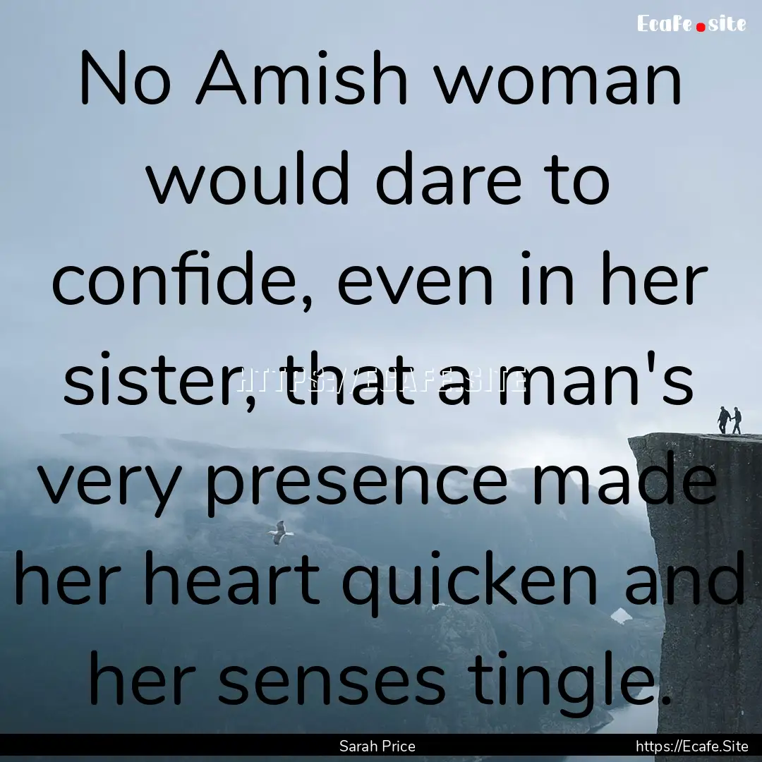 No Amish woman would dare to confide, even.... : Quote by Sarah Price