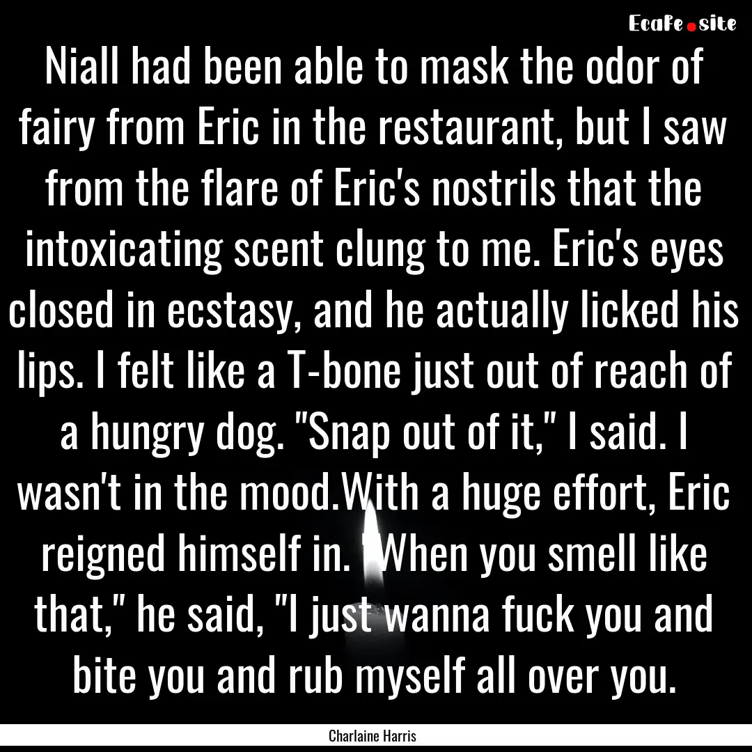 Niall had been able to mask the odor of fairy.... : Quote by Charlaine Harris