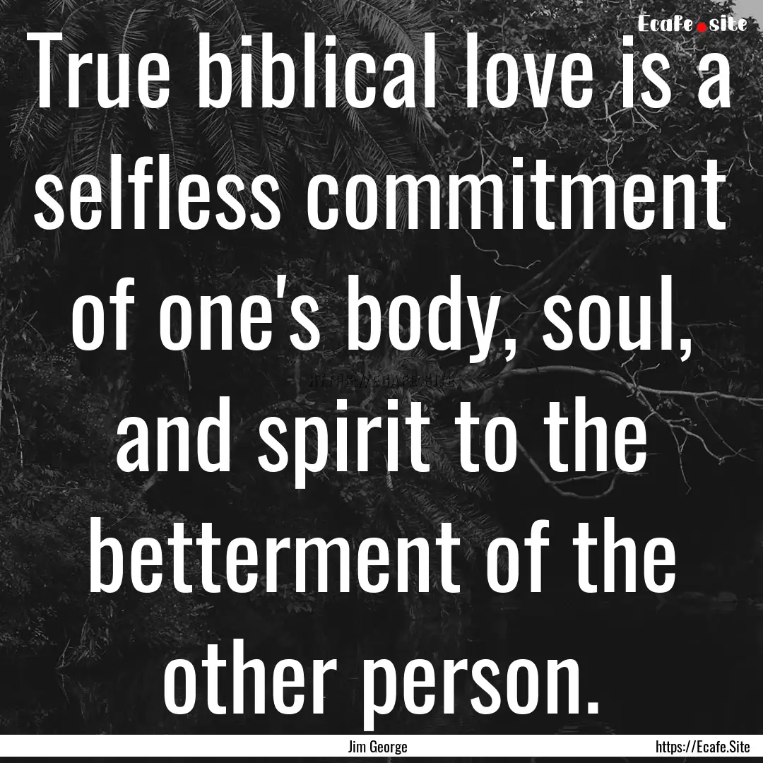 True biblical love is a selfless commitment.... : Quote by Jim George