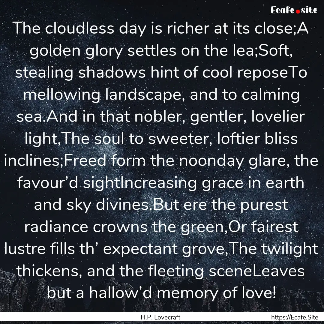 The cloudless day is richer at its close;A.... : Quote by H.P. Lovecraft